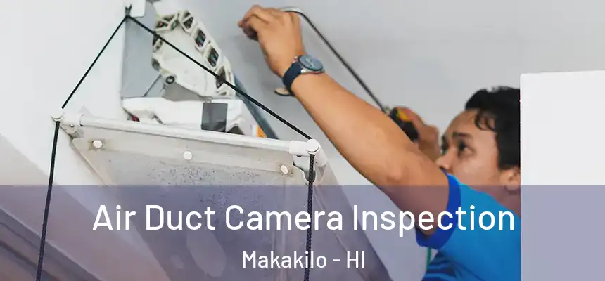  Air Duct Camera Inspection Makakilo - HI