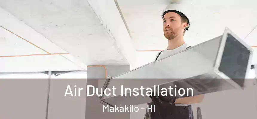 Air Duct Installation Makakilo - HI