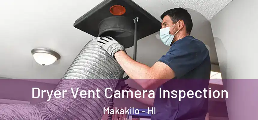  Dryer Vent Camera Inspection Makakilo - HI