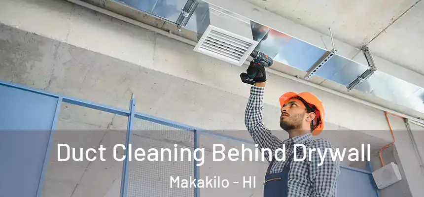  Duct Cleaning Behind Drywall Makakilo - HI