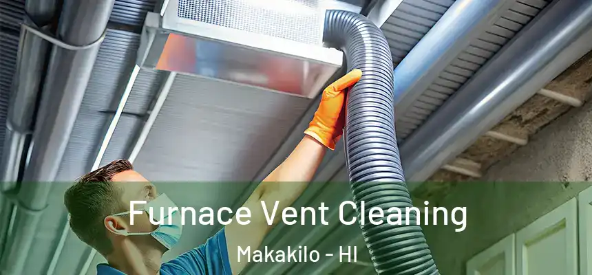  Furnace Vent Cleaning Makakilo - HI
