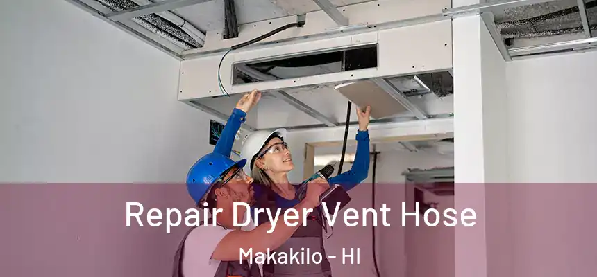  Repair Dryer Vent Hose Makakilo - HI
