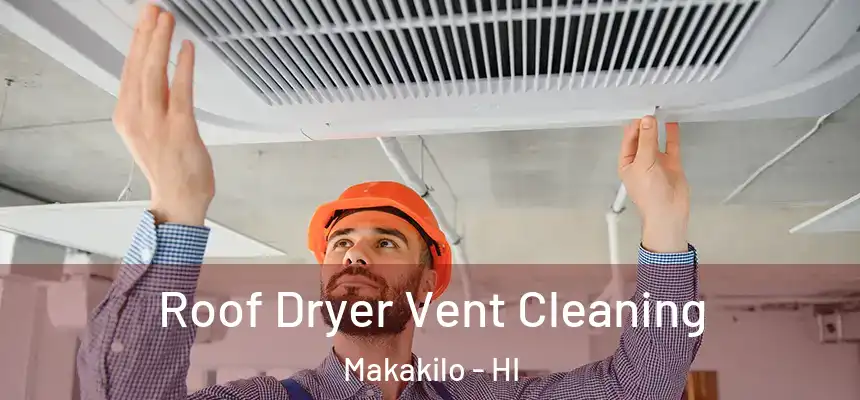  Roof Dryer Vent Cleaning Makakilo - HI