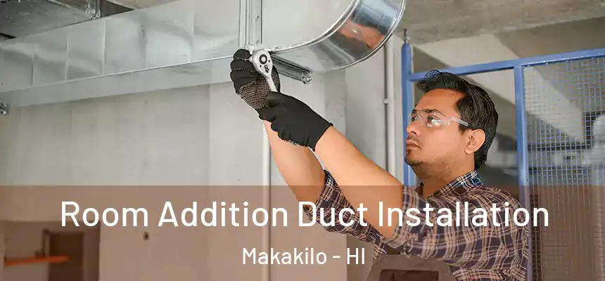  Room Addition Duct Installation Makakilo - HI